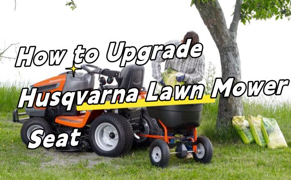 How to Upgrade Husqvarna Lawn Mower Seat
